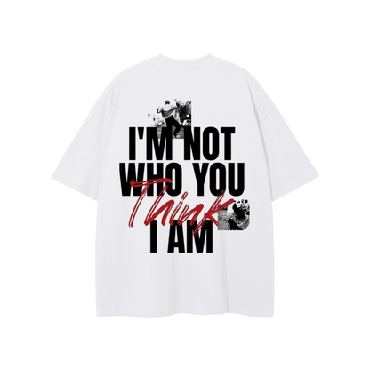 I'M Not Who You Think I Am T-shirt