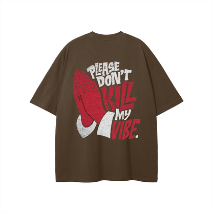 Please Don't Kill My Vibe T-shirt