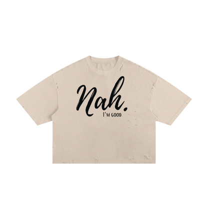 Nah I'm Good Boxy Tee