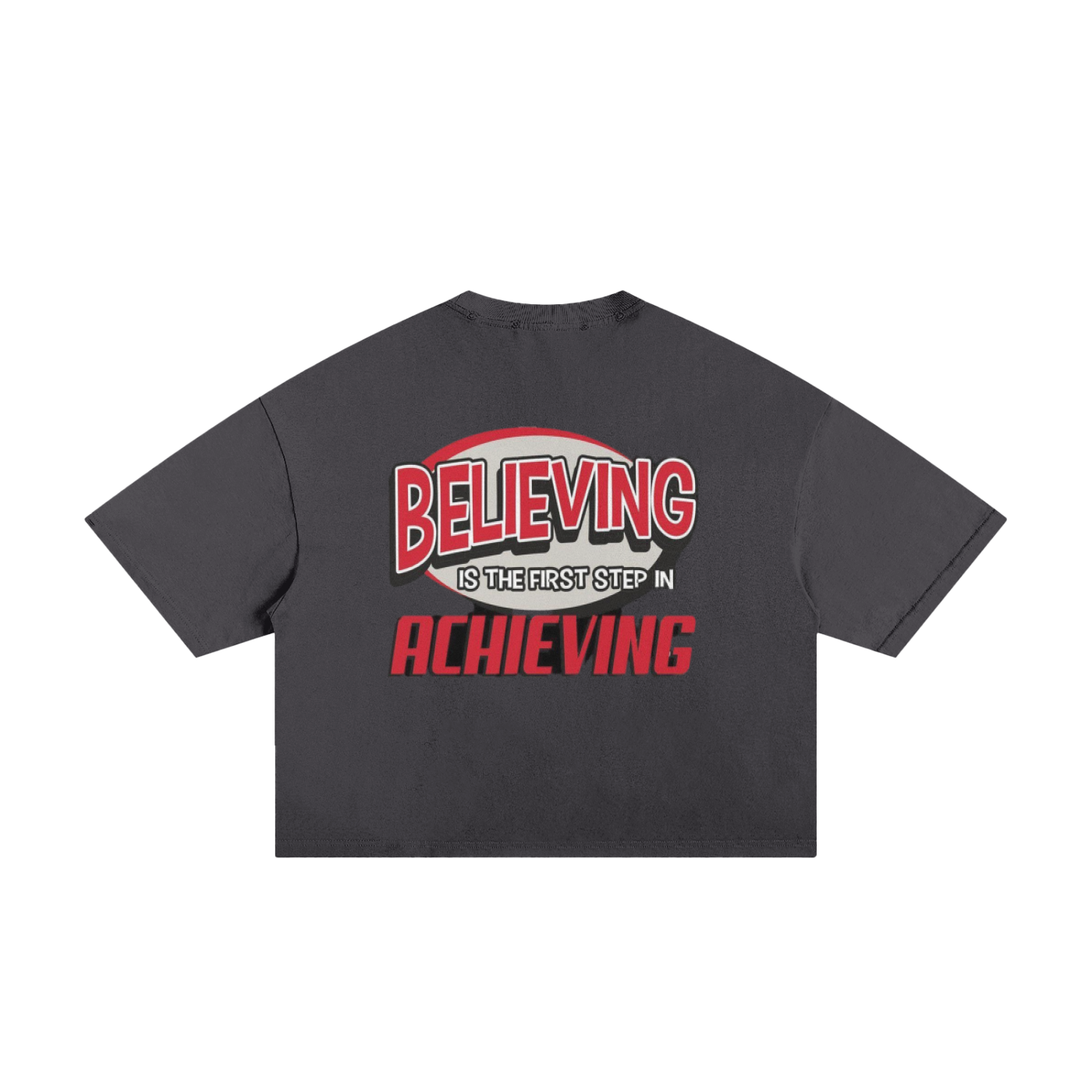 Believing Is The First Step To Achieving Boxy Tee