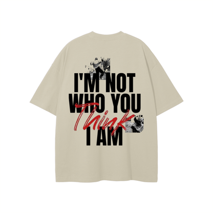 I'M Not Who You Think I Am T-shirt