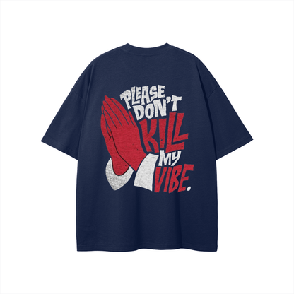 Please Don't Kill My Vibe T-shirt