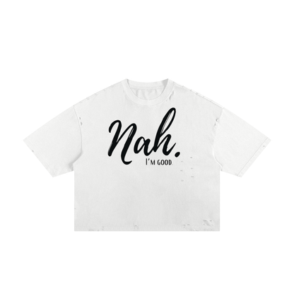 Nah I'm Good Boxy Tee